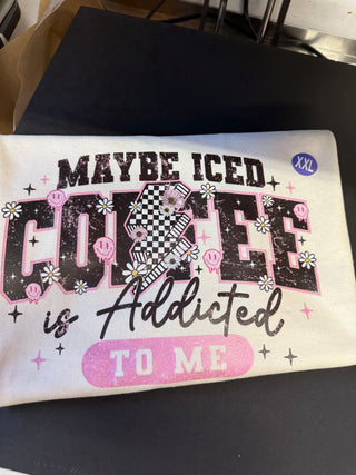 Maybe Iced Coffee Is Addicted to Me Shirt or Sweatshirt – Funny Coffee Lover Graphic Tee