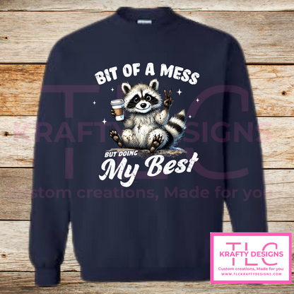 Bit of a Mess But Doing My Best – Funny Raccoon Crew Neck or Hoodie