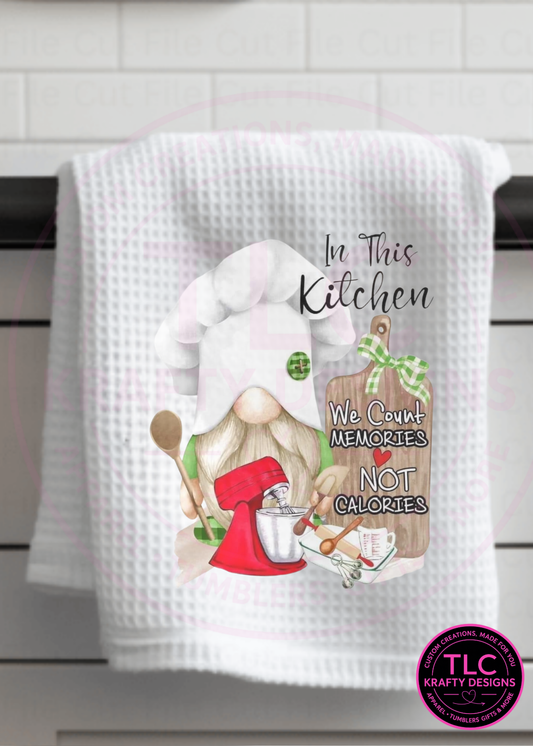 In This Kitchen We Count Memories, Not Calories – Baking Gnome Kitchen Towel 🍪👩‍🍳