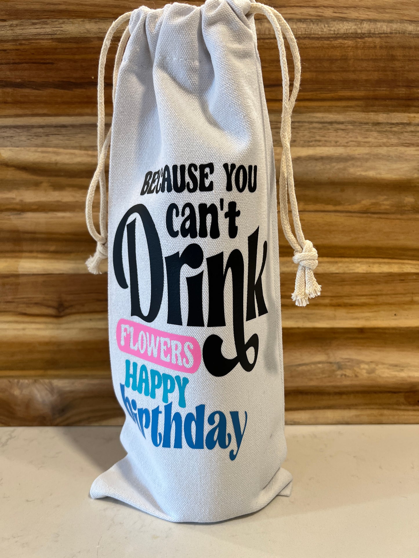 Because You can't Drink Flowers Happy Birthday Canvas Wine bag