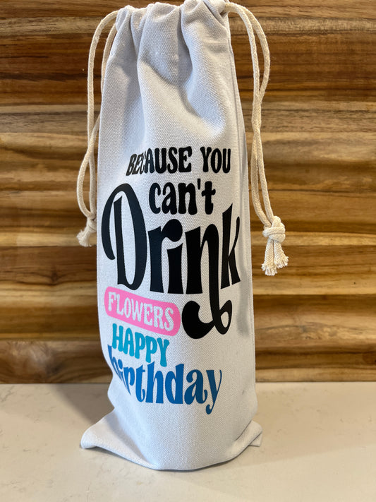 Because You can't Drink Flowers Happy Birthday Canvas Wine bag
