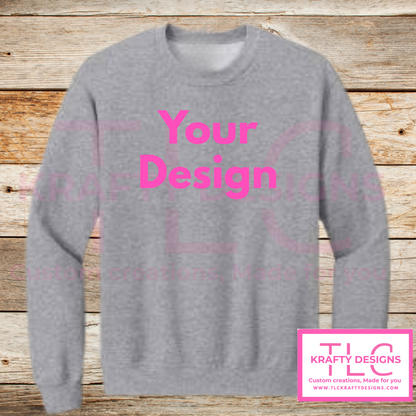 Customizable Sweatshirt (Hoodie & Crew -Add your Design