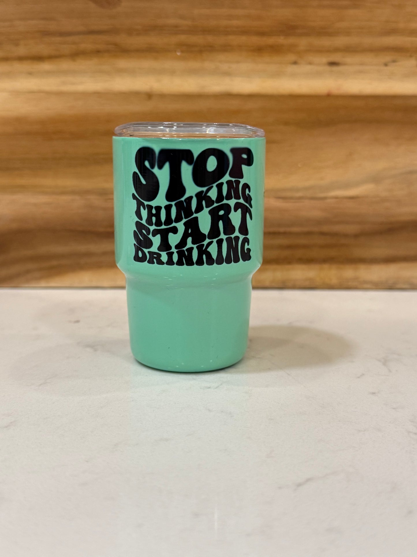 Stop thinking start drinking 3 ounce mini shot glass