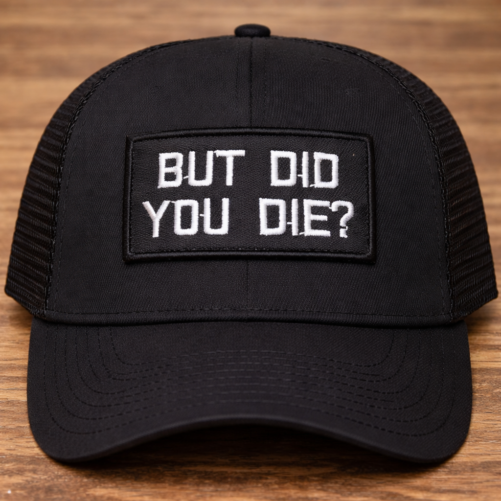 But Did You Die? Trucker Hat with Embroidered Patch