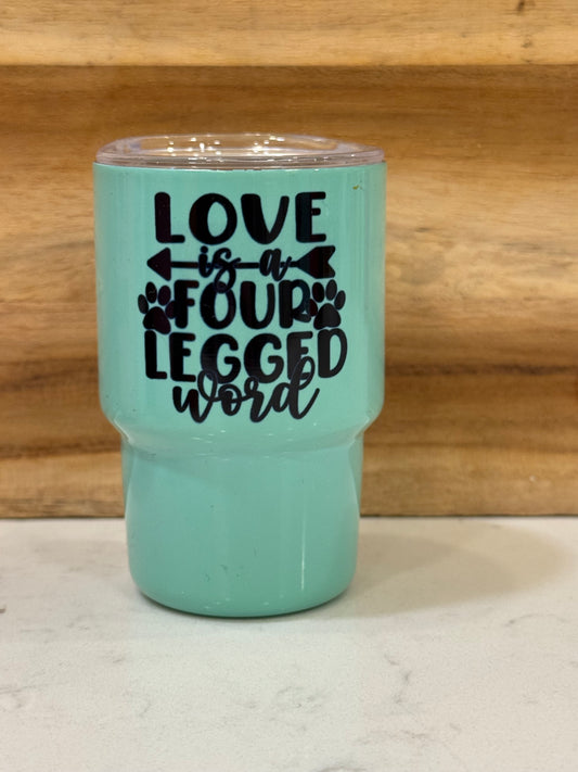 Love is a four legged word 3 ounce mini shot glass