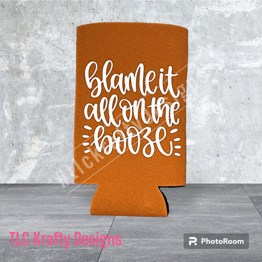 Blame it all on the booze Customized standard Koozie Can holder