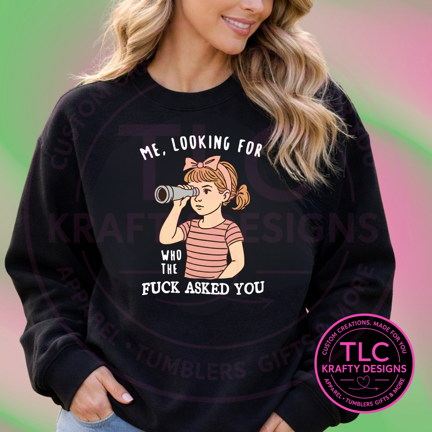 Me Looking For Who Asked You Shirt or Sweatshirt - Humor and Sarcasm Vibes Apparel CK