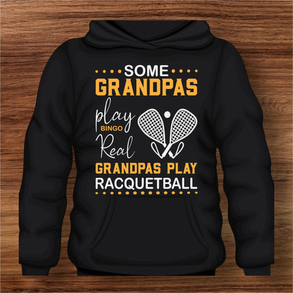 Some Grandpas Play Bingo sweatshirt- “Real Grandpas Play Racquetball”