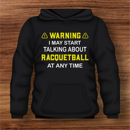Warning: Racquetball Sweatshirt - “I May Start Talking About Racquetball at Any Time”