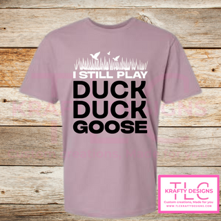 I Still Play Duck Duck Goose Shirt – Funny Hunting & Outdoor Graphic Tee
