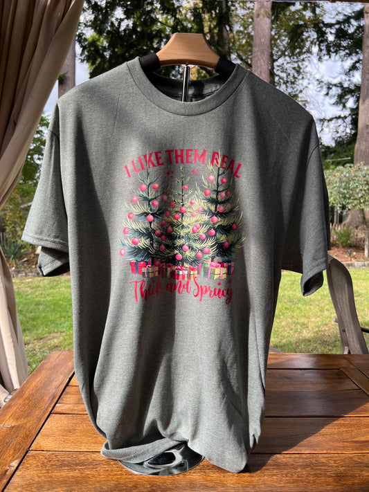 “I Like Them Real, Thick and Sprucy” Christmas Tree Tee