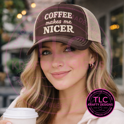 Coffee Makes Me Nicer Embroidered Hat