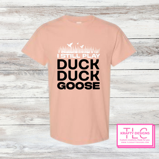 I Still Play Duck Duck Goose Shirt – Funny Hunting & Outdoor Graphic Tee