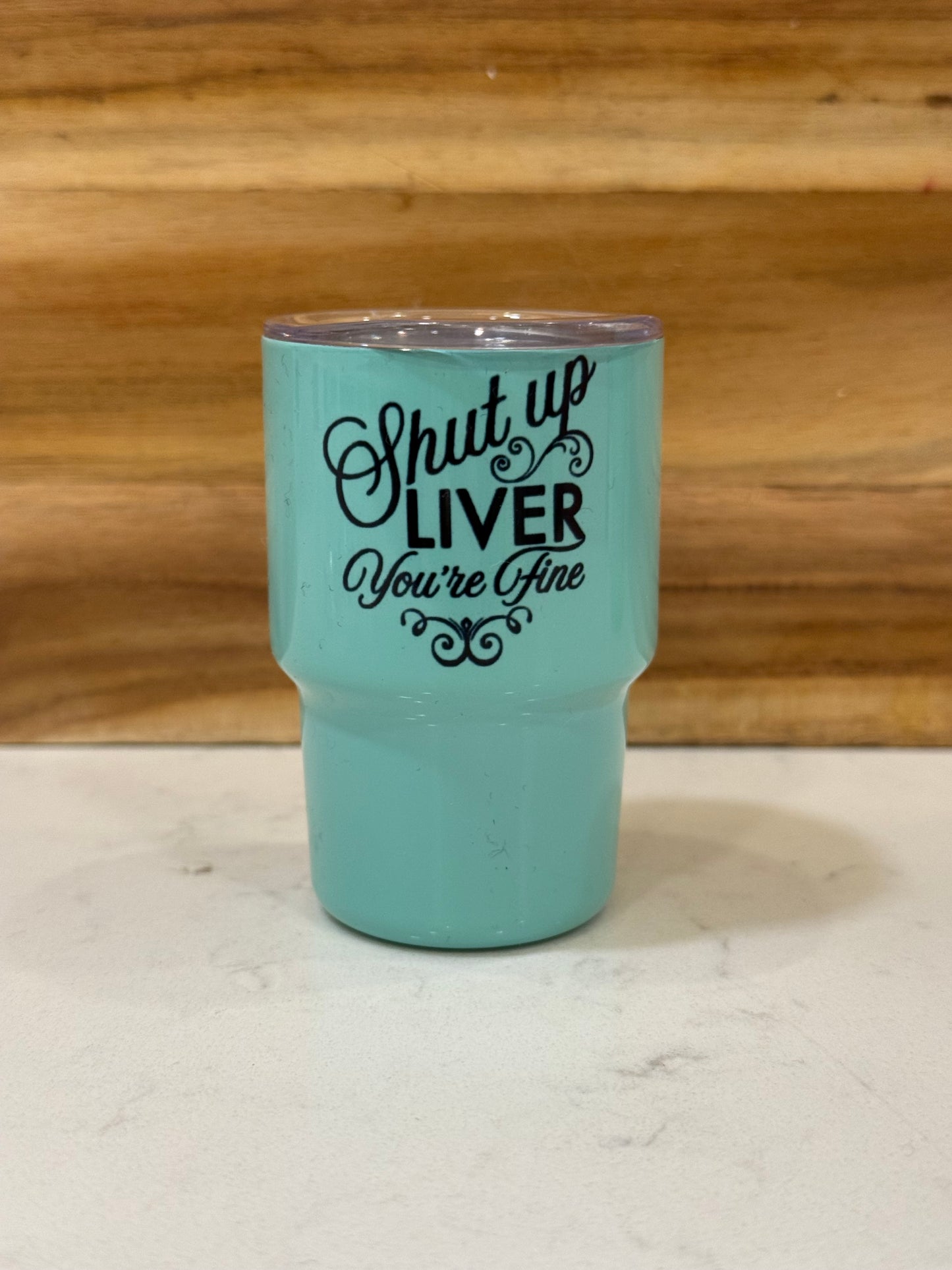 Shut up liver you’re fine 3 ounce mini shot glass