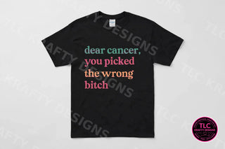 Dear Cancer You Picked The Wrong B*tch Shirt on a black tee