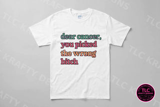 Dear Cancer You Picked The Wrong B*tch Shirt on a white tee