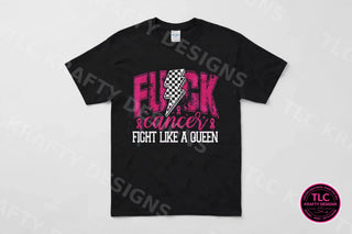 F&ck Cancer Fight Like A Queen Shirt on a black tee