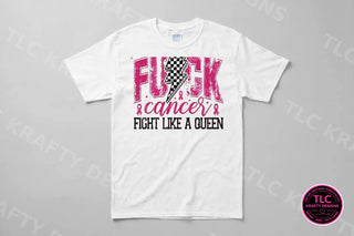 F&ck Cancer Fight Like A Queen Shirt on a white tee