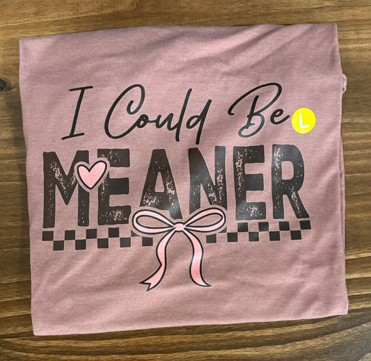 I Could Be Meaner Glitter Silk Screen T-Shirt - Ready To Ship