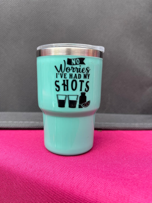 No Worries I’ve had my shots 3oz. Customized Tumbler shot glass