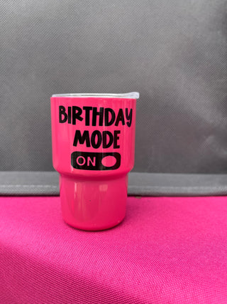 Birthday Mode On 3oz Shot Glass Tumbler - Birthday Vibes Tumbler