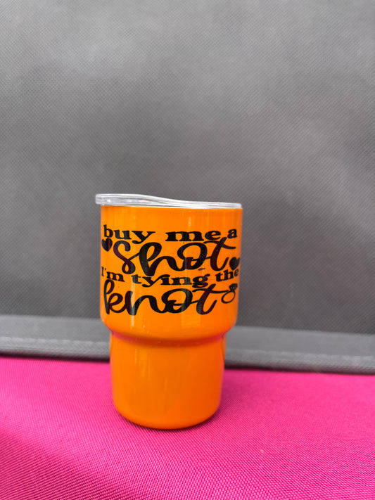 Buy me a shot I’m tying the knot 3oz. Customized Tumbler shot glass