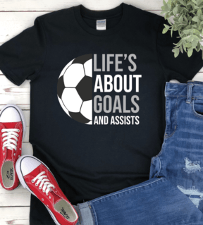 "Life's about goals and assist," Uplifting shirt with uplifting message