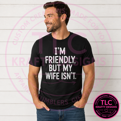 I'm Friendly But My Wife Isn't Design – Sarcastic Vibes Apparel