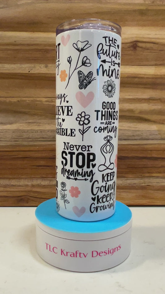 Inspirational The Future is mine, Never give up and more Sublimation 20oz Skinny Stainless Steel Tumbler