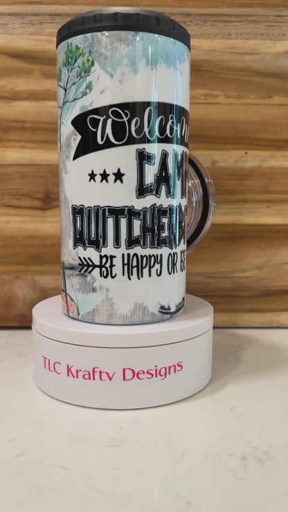 Welcome to Camp Quitcherb$tchin Be Happy or be quiet 16oz. 4 in 1 Can/Bottle Cooler