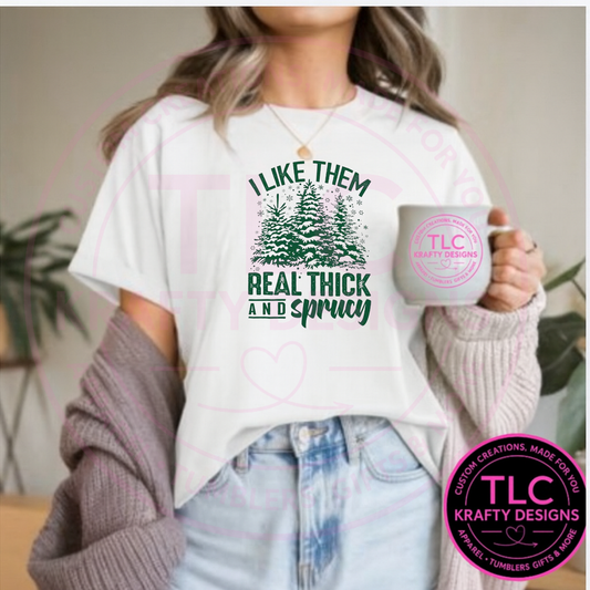 Real Thick and Sprucy T-Shirt - Christmas Humor Long or Short Sleeve Tee CK